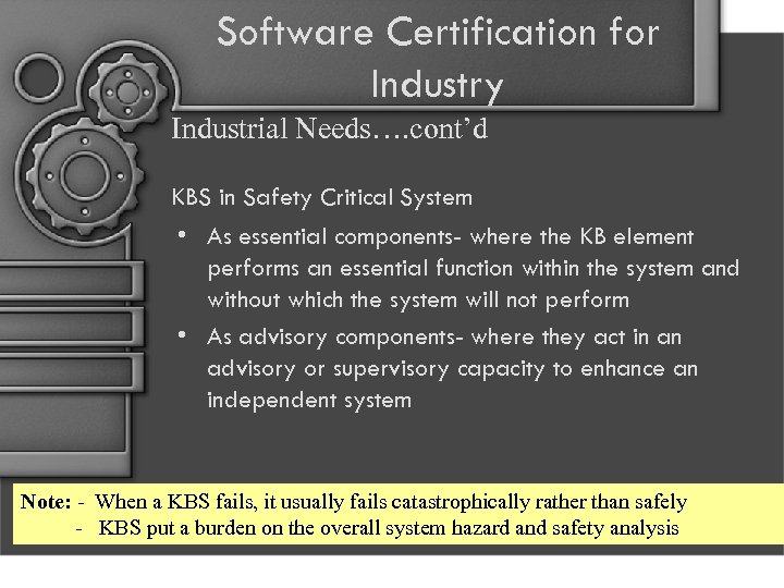 Software Certification for Industry Industrial Needs…. cont’d KBS in Safety Critical System • As