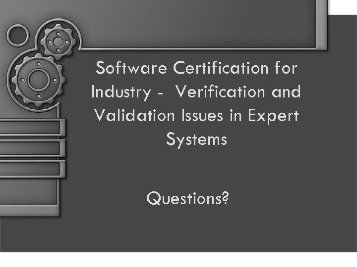 Software Certification for Industry - Verification and Validation Issues in Expert Systems Questions? 