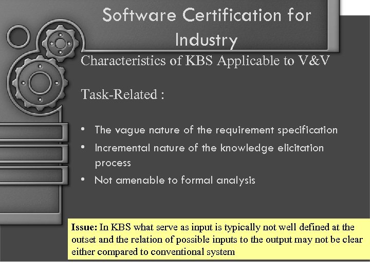 Software Certification for Industry Characteristics of KBS Applicable to V&V Task-Related : • The