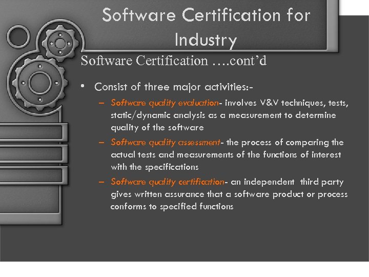 Software Certification for Industry Software Certification …. cont’d • Consist of three major activities: