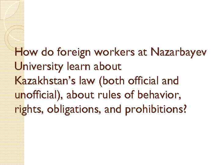 How do foreign workers at Nazarbayev University learn about Kazakhstan’s law (both official and