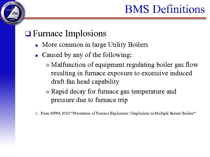 BMS Definitions q Furnace Implosions n More common in large Utility Boilers n Caused