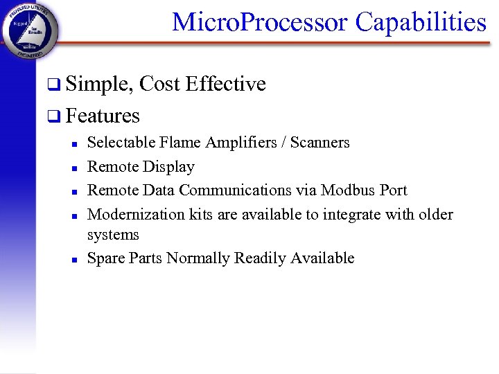 Micro. Processor Capabilities q Simple, Cost Effective q Features n n n Selectable Flame