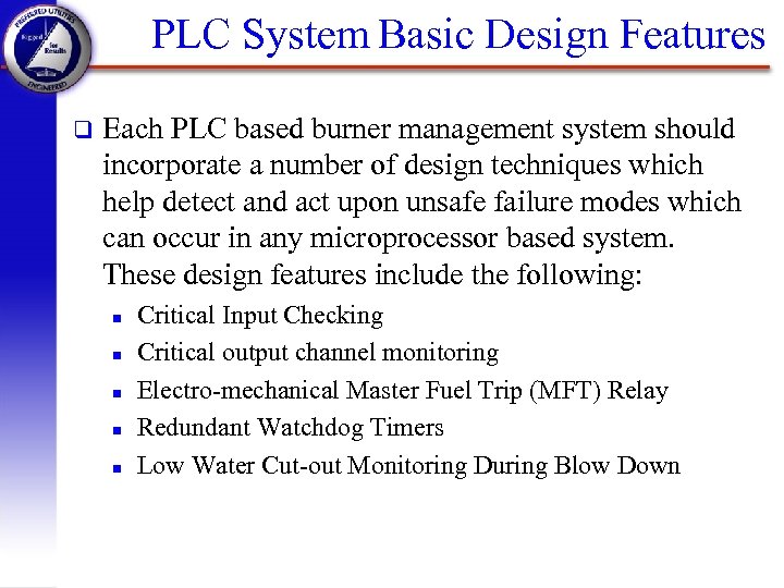 PLC System Basic Design Features q Each PLC based burner management system should incorporate