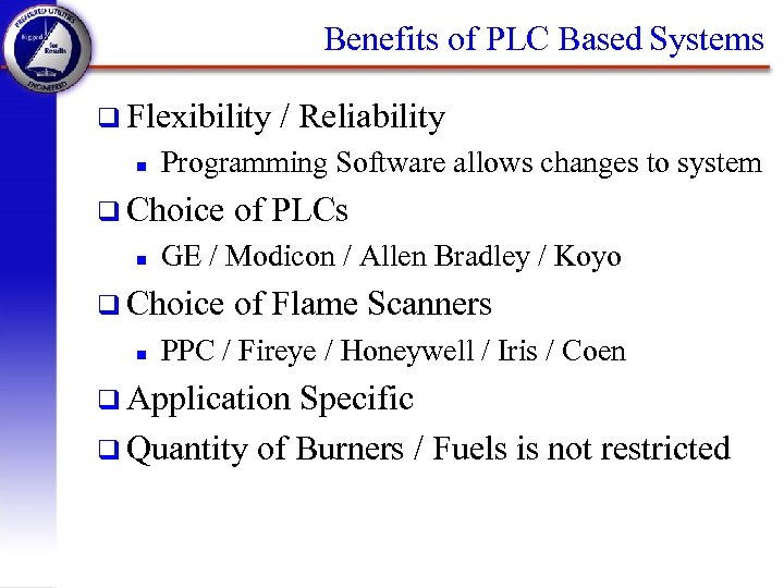 Benefits of PLC Based Systems q Flexibility n Programming Software allows changes to system