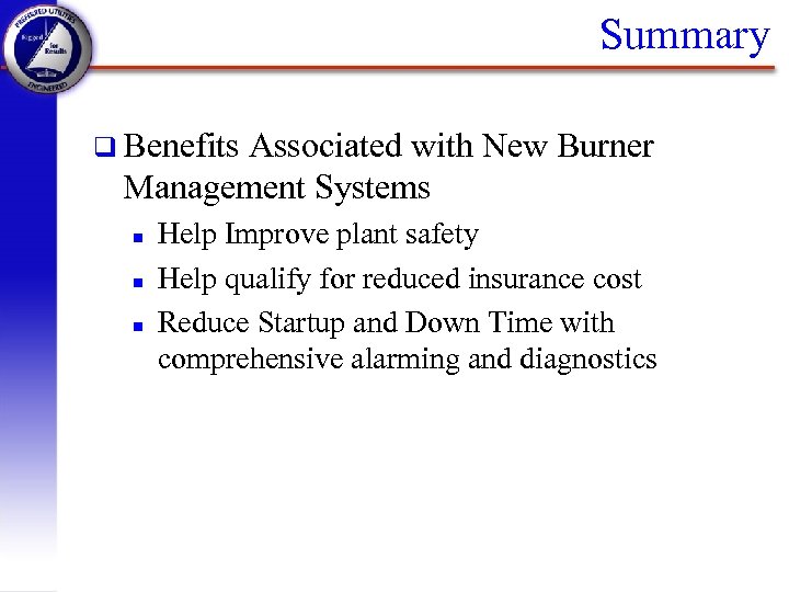 Summary q Benefits Associated with New Burner Management Systems n n n Help Improve