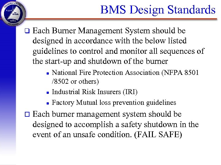 BMS Design Standards q Each Burner Management System should be designed in accordance with