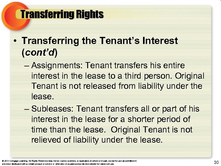 Transferring Rights • Transferring the Tenant’s Interest (cont’d) – Assignments: Tenant transfers his entire