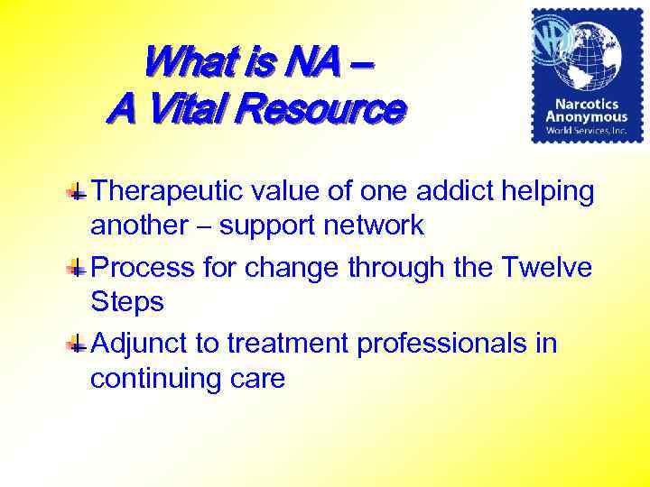 What is NA – A Vital Resource Therapeutic value of one addict helping another