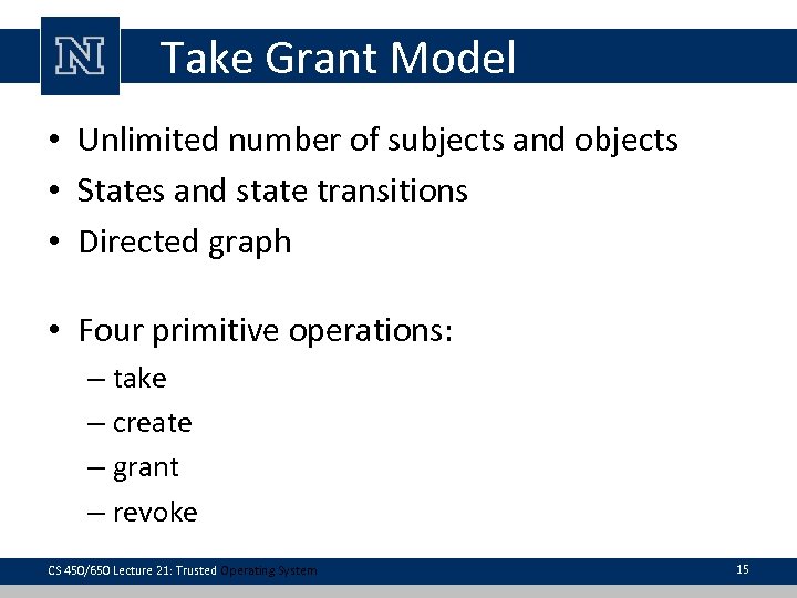 Take Grant Model • Unlimited number of subjects and objects • States and state