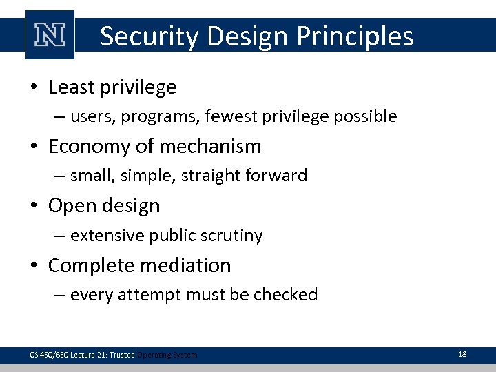 Security Design Principles • Least privilege – users, programs, fewest privilege possible • Economy