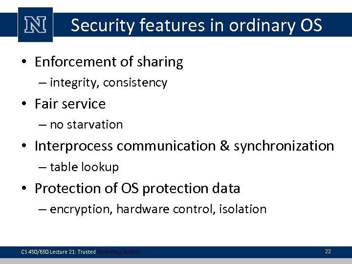 Security features in ordinary OS • Enforcement of sharing – integrity, consistency • Fair
