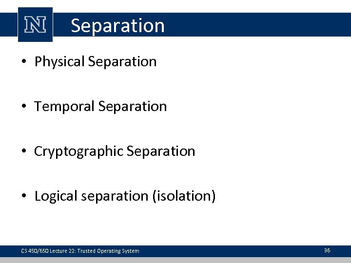 Separation • Physical Separation • Temporal Separation • Cryptographic Separation • Logical separation (isolation)