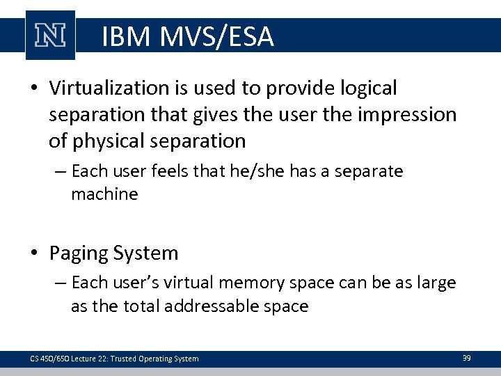 IBM MVS/ESA • Virtualization is used to provide logical separation that gives the user