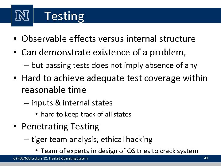 Testing • Observable effects versus internal structure • Can demonstrate existence of a problem,
