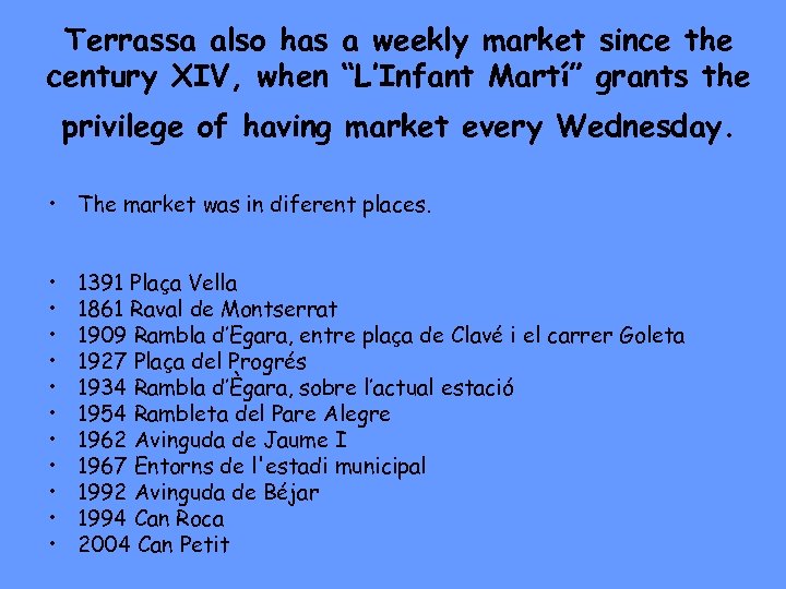 Terrassa also has a weekly market since the century XIV, when “L’Infant Martí” grants