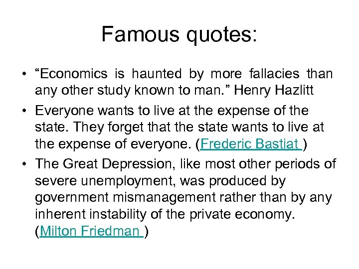 Famous quotes: • “Economics is haunted by more fallacies than any other study known