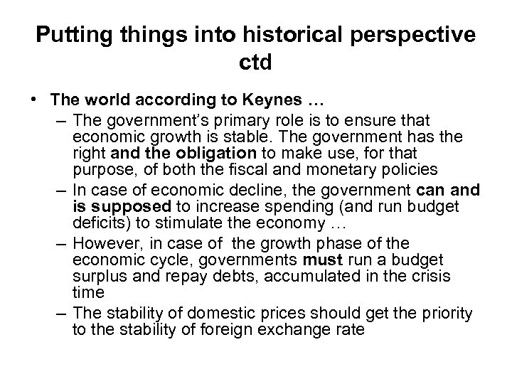 Putting things into historical perspective ctd • The world according to Keynes … –