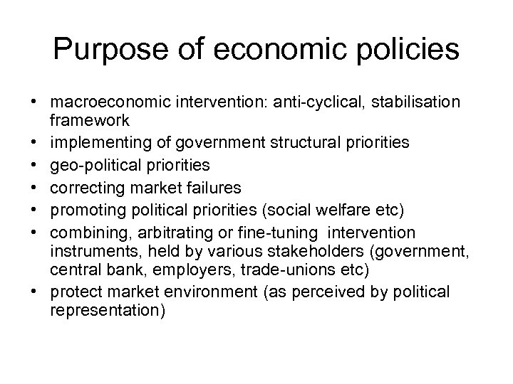 Purpose of economic policies • macroeconomic intervention: anti-cyclical, stabilisation framework • implementing of government