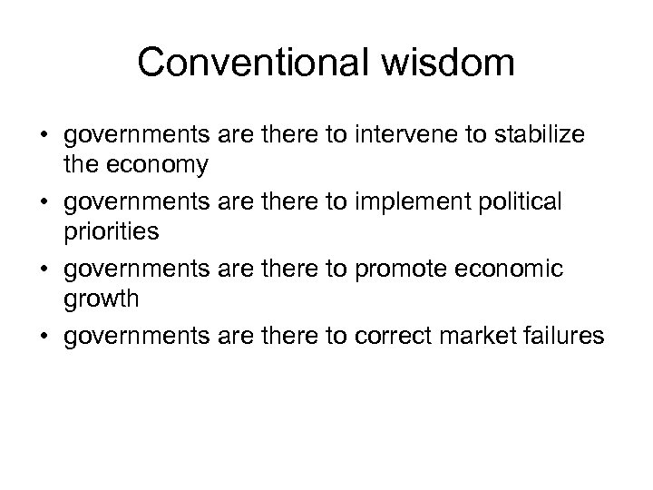 Conventional wisdom • governments are there to intervene to stabilize the economy • governments