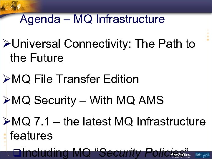 Agenda – MQ Infrastructure ØUniversal Connectivity: The Path to the Future ØMQ File Transfer