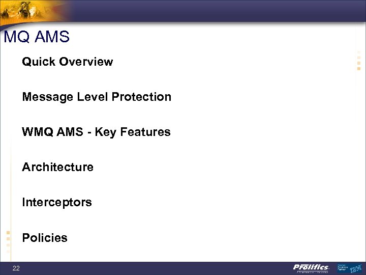 MQ AMS Quick Overview Message Level Protection WMQ AMS - Key Features Architecture Interceptors
