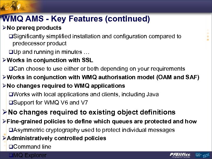 WMQ AMS - Key Features (continued) ØNo prereq products q. Significantly simplified installation and