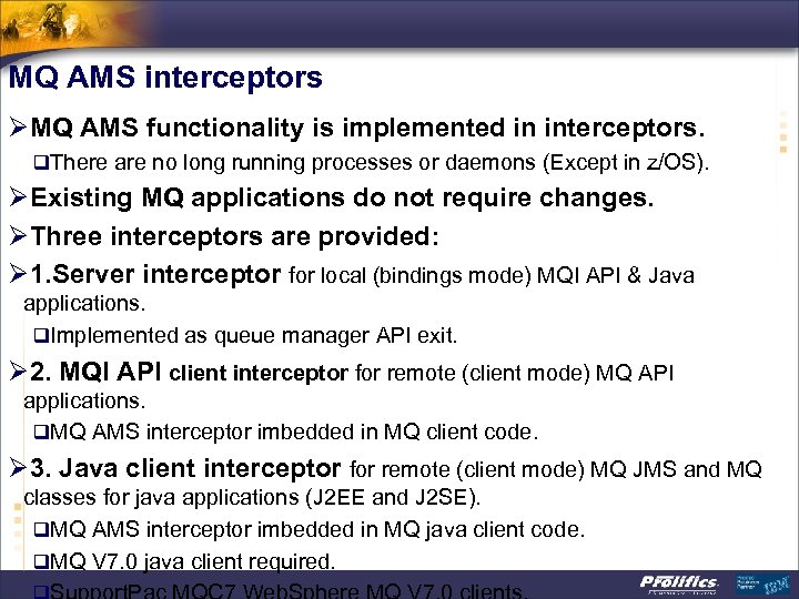 MQ AMS interceptors ØMQ AMS functionality is implemented in interceptors. q. There are no