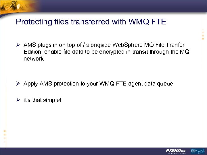 Protecting files transferred with WMQ FTE Ø AMS plugs in on top of /