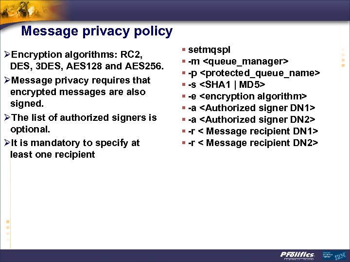 Message privacy policy ØEncryption algorithms: RC 2, DES, 3 DES, AES 128 and AES