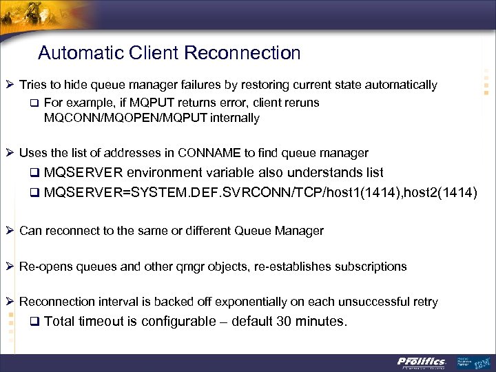 Automatic Client Reconnection Ø Tries to hide queue manager failures by restoring current state