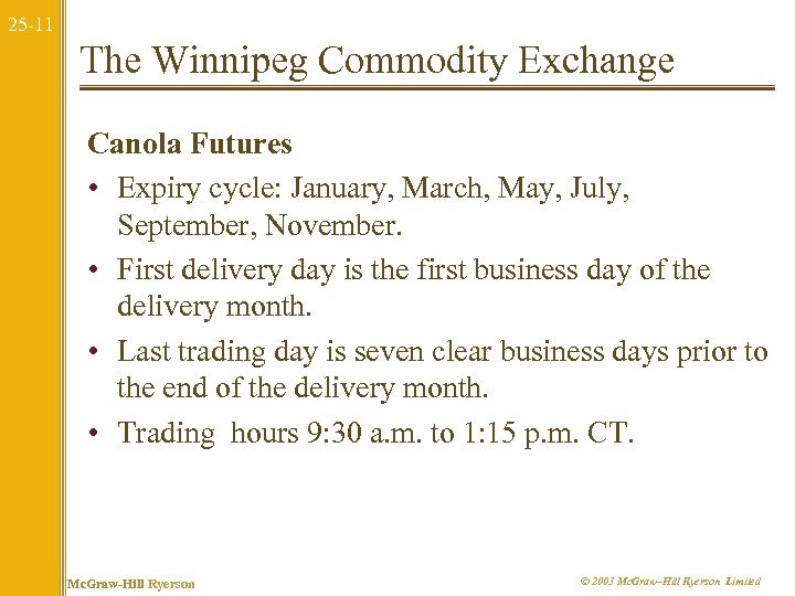 25 -11 The Winnipeg Commodity Exchange Canola Futures • Expiry cycle: January, March, May,