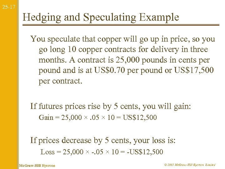 25 -17 Hedging and Speculating Example You speculate that copper will go up in