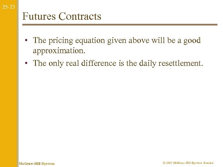 25 -23 Futures Contracts • The pricing equation given above will be a good
