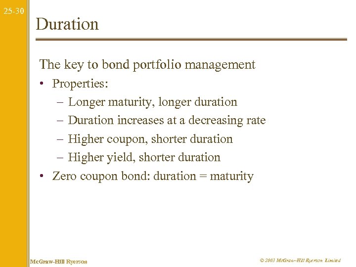 25 -30 Duration The key to bond portfolio management • Properties: – Longer maturity,
