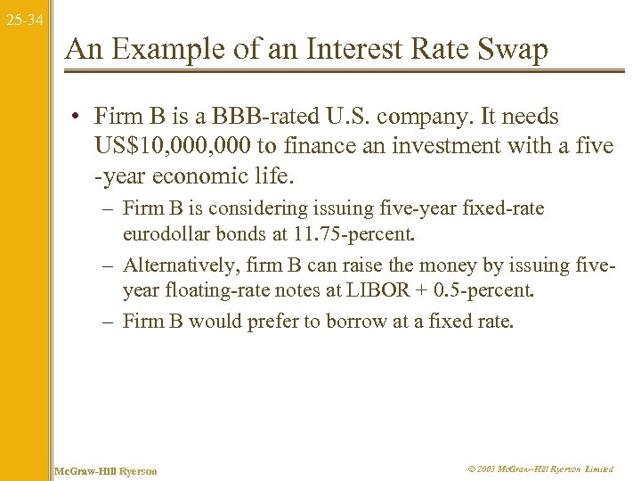 25 -34 An Example of an Interest Rate Swap • Firm B is a