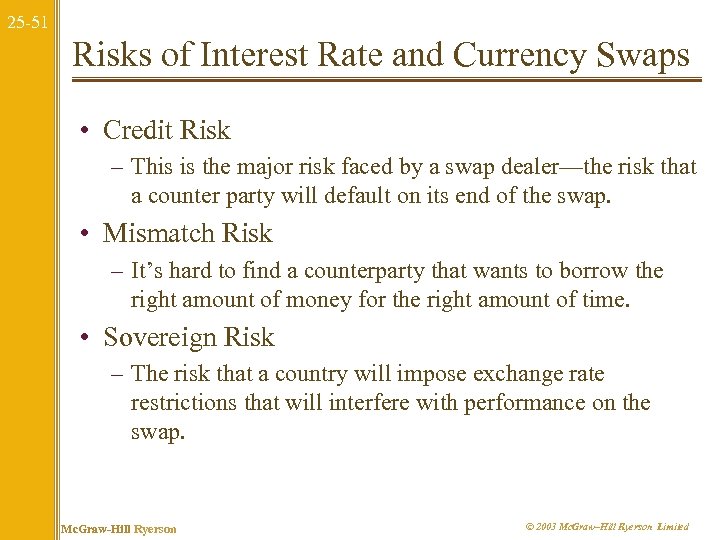 25 -51 Risks of Interest Rate and Currency Swaps • Credit Risk – This