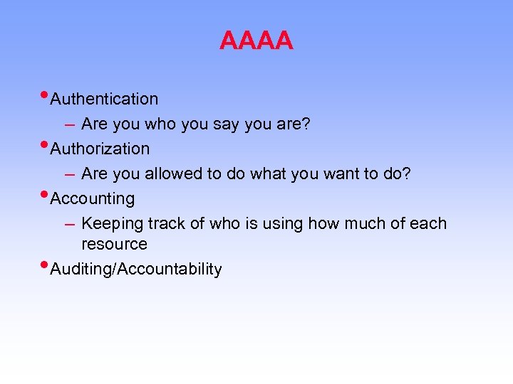 AAAA • Authentication – Are you who you say you are? • Authorization –