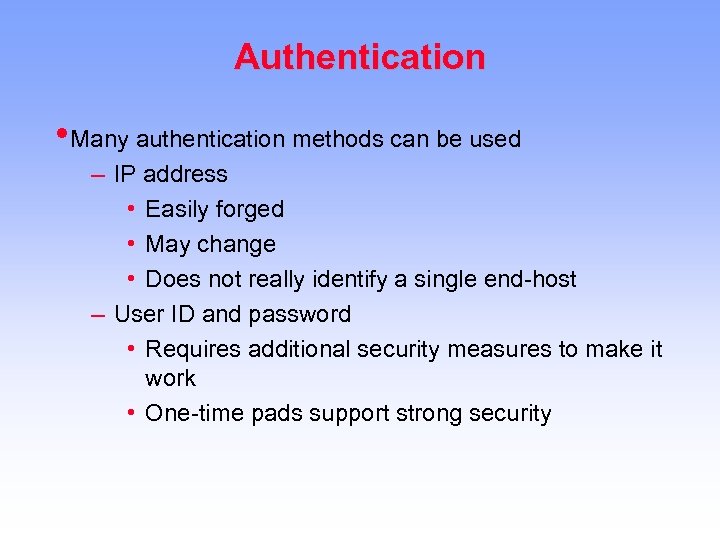 Authentication • Many authentication methods can be used – IP address • Easily forged