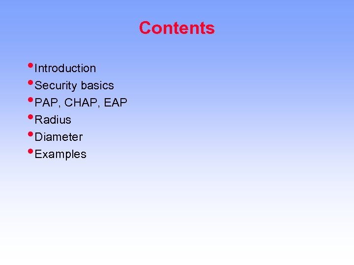 Contents • Introduction • Security basics • PAP, CHAP, EAP • Radius • Diameter
