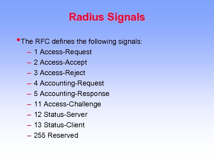 Radius Signals • The RFC defines the following signals: – – – – –