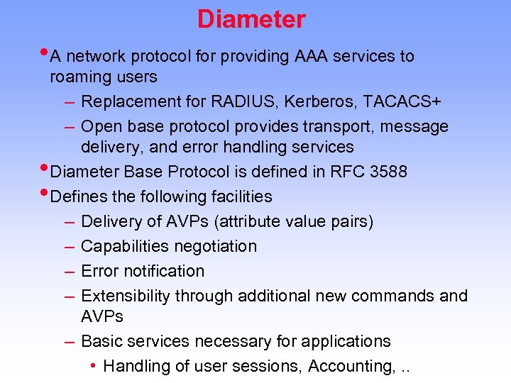 Diameter • A network protocol for providing AAA services to • • roaming users