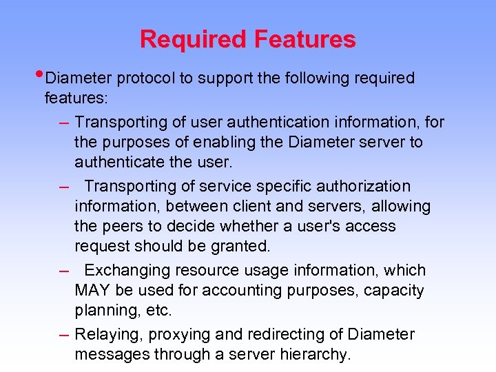 Required Features • Diameter protocol to support the following required features: – Transporting of