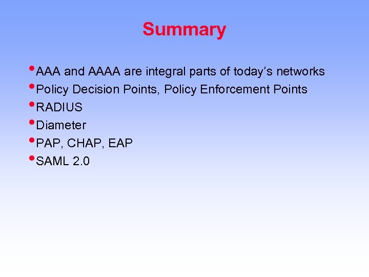 Summary • AAA and AAAA are integral parts of today’s networks • Policy Decision