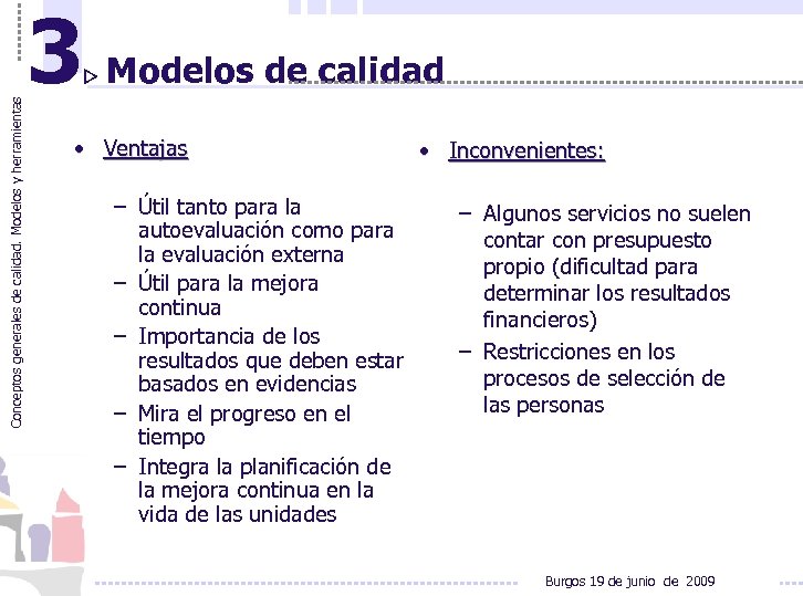 Conceptos generales de calidad. Modelos y herramientas 3 Modelos de calidad • Ventajas –