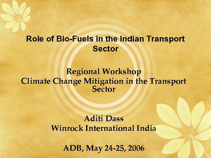 Role of Bio-Fuels in the Indian Transport Sector Regional Workshop Climate Change Mitigation in