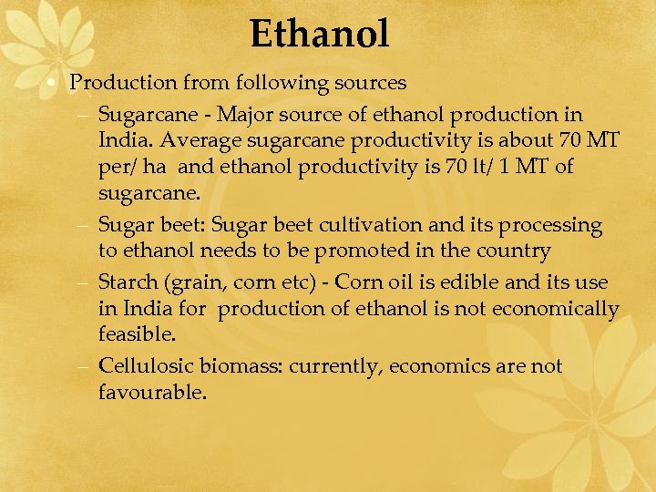 Ethanol • Production from following sources – Sugarcane - Major source of ethanol production