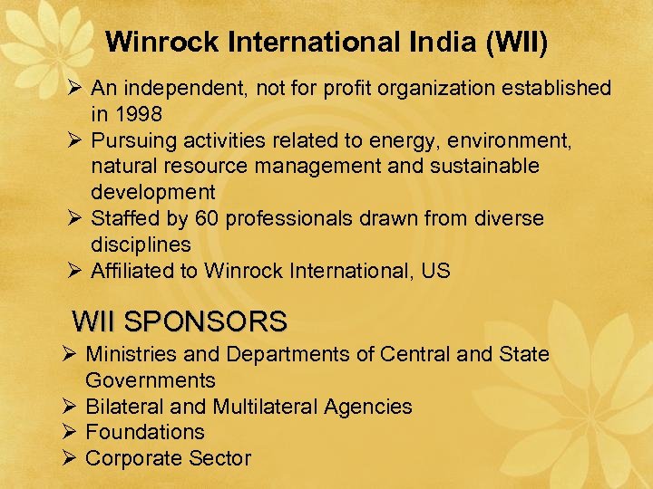Winrock International India (WII) Ø An independent, not for profit organization established in 1998