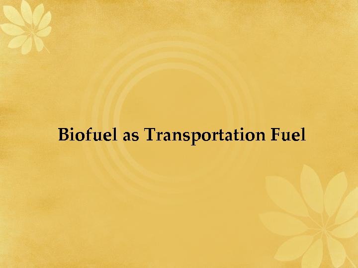 Biofuel as Transportation Fuel 