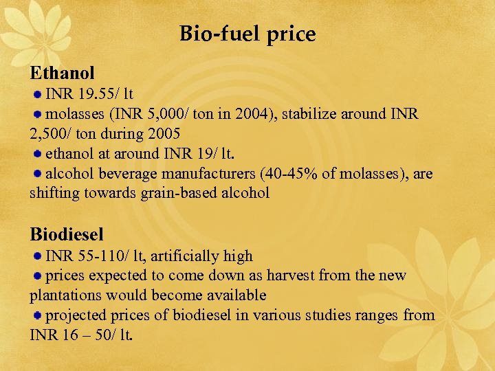 Bio-fuel price Ethanol INR 19. 55/ lt molasses (INR 5, 000/ ton in 2004),